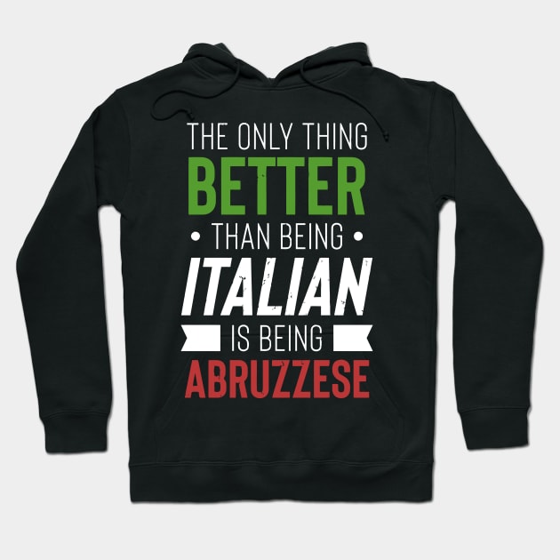 The Only Thing Better Than Being Italian Is Being Abruzzese Hoodie by tanambos